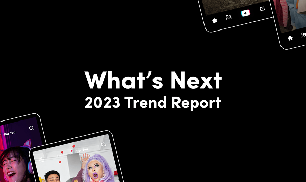 TikTok Shares Key Tips for Marketers in its 2023 ‘What’s Next’ Report